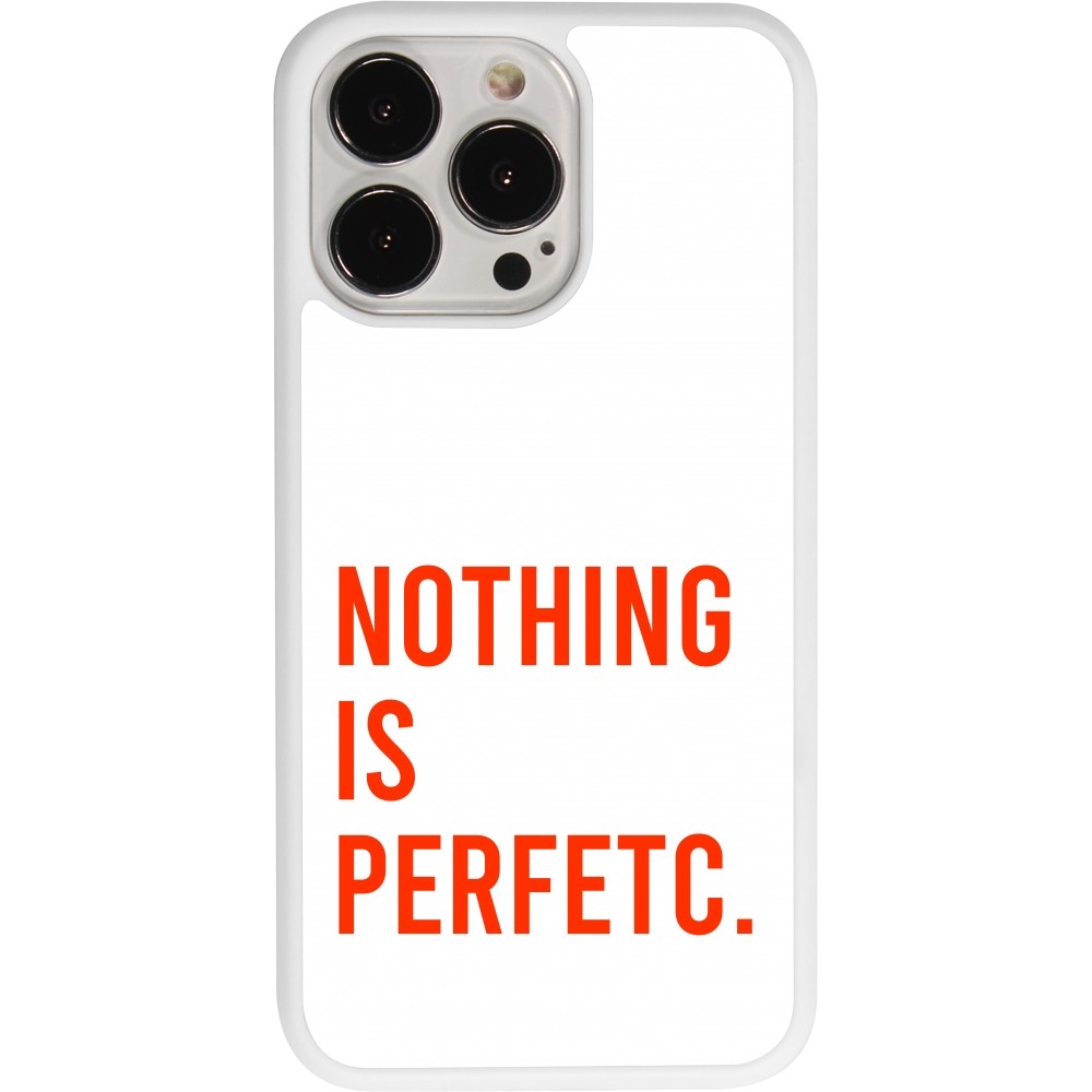 Coque iPhone 13 Pro - Silicone rigide blanc Nothing is Perfetc