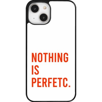 Coque iPhone 14 - Nothing is Perfetc