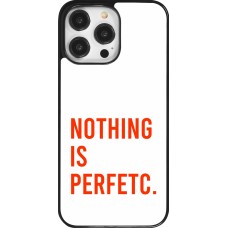 Coque iPhone 14 Pro Max - Nothing is Perfetc