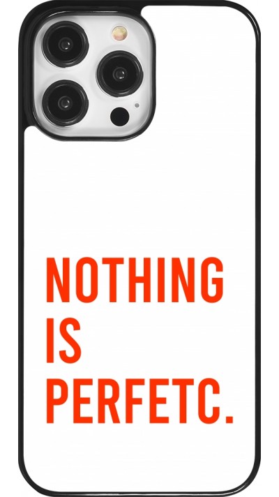 Coque iPhone 14 Pro Max - Nothing is Perfetc