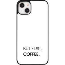 Coque iPhone 14 Plus - But first Coffee