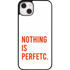 Coque iPhone 14 Plus - Nothing is Perfetc