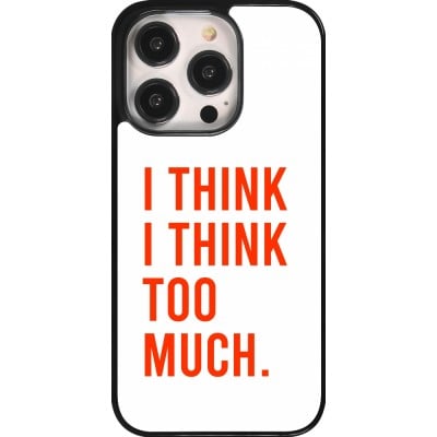 Coque iPhone 14 Pro - I Think I Think Too Much