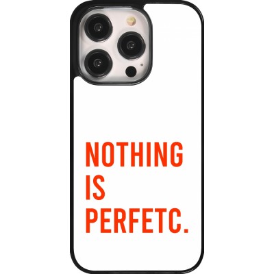 Coque iPhone 14 Pro - Nothing is Perfetc