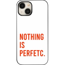 Coque iPhone 15 - Nothing is Perfetc