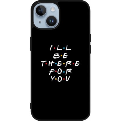 Coque iPhone 15 - Silicone rigide noir Friends Be there for you