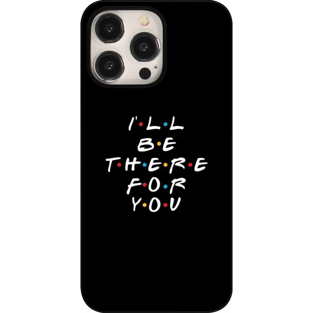 Coque iPhone 15 Pro Max - Friends Be there for you