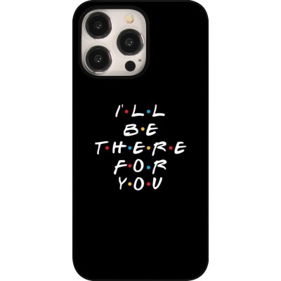 Coque iPhone 15 Pro Max - Friends Be there for you