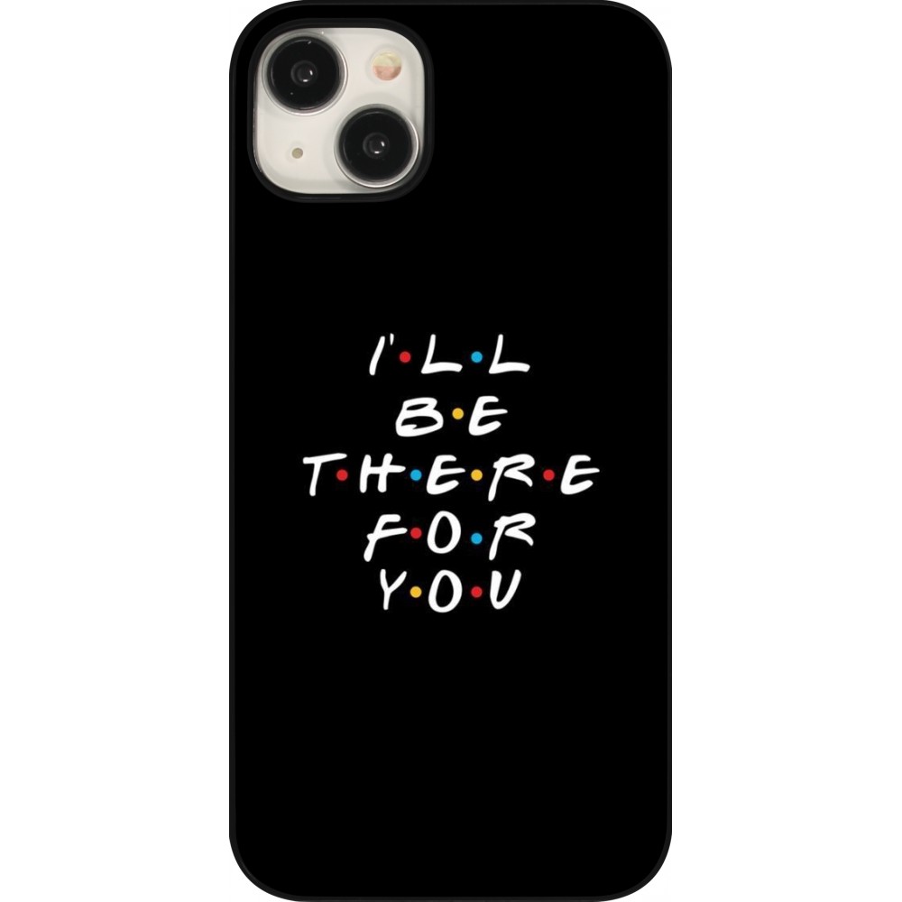 Coque iPhone 15 Plus - Friends Be there for you