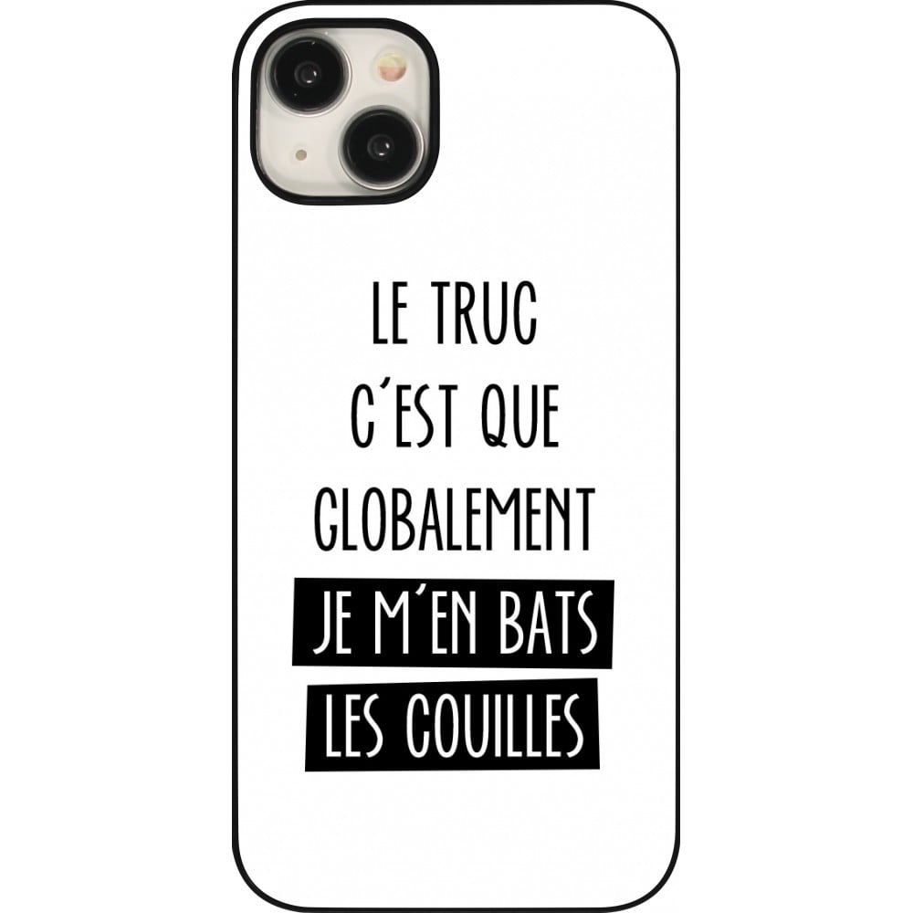 Coque iPhone 15 Plus - Le truc globalement bats les couilles