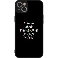 Coque iPhone 15 Plus - Silicone rigide noir Friends Be there for you