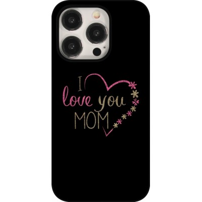 Coque iPhone 15 Pro - I love you Mom