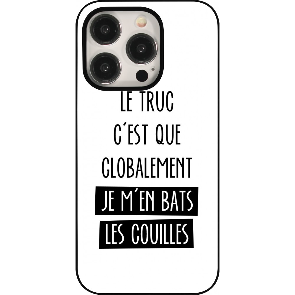 Coque iPhone 15 Pro - Le truc globalement bats les couilles