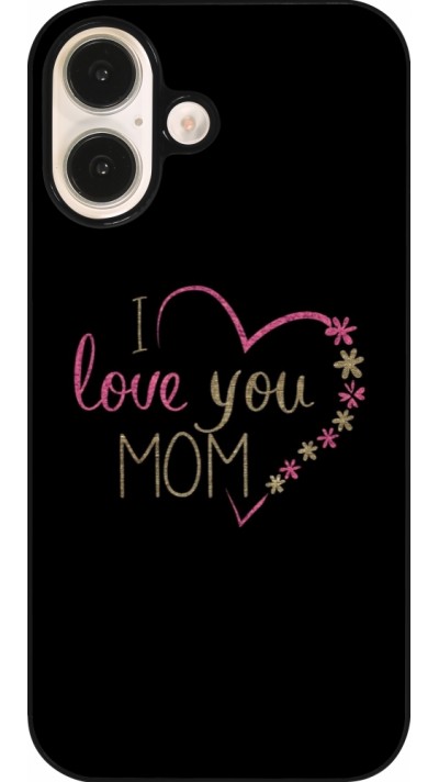 Coque iPhone 16 - I love you Mom