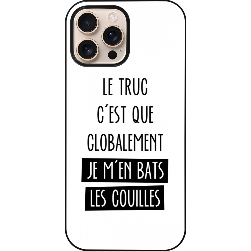 Coque iPhone 16 Pro Max - Le truc globalement bats les couilles