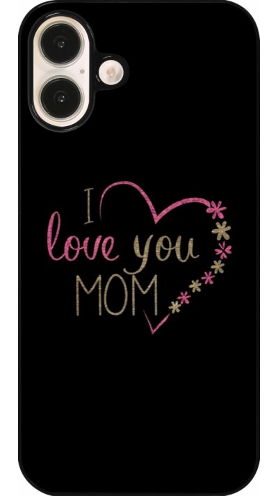 Coque iPhone 16 Plus - I love you Mom