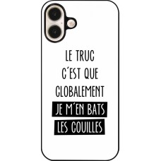 Coque iPhone 16 Plus - Le truc globalement bats les couilles