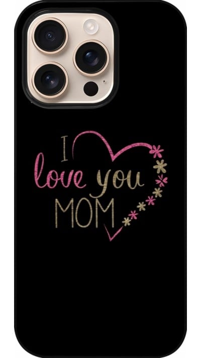 Coque iPhone 16 Pro - I love you Mom