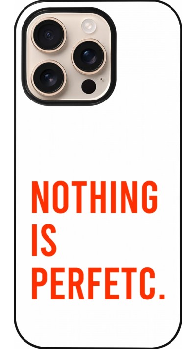 Coque iPhone 16 Pro - Nothing is Perfetc