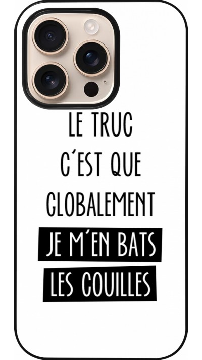 Coque iPhone 16 Pro - Le truc globalement bats les couilles