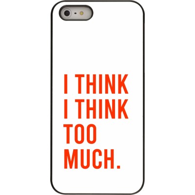 Coque iPhone 5/5s / SE (2016) - I Think I Think Too Much