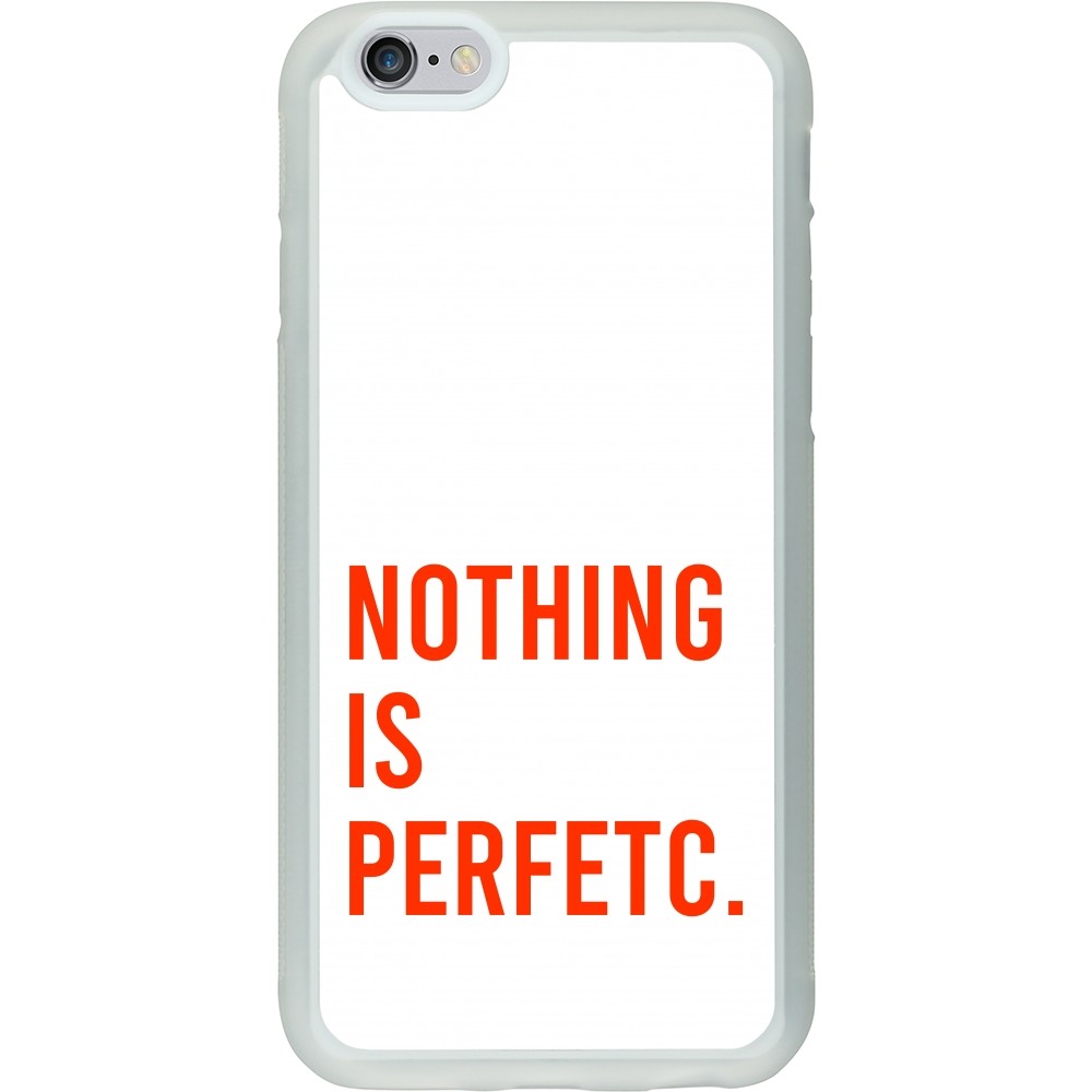 Coque iPhone 6/6s - Silicone rigide transparent Nothing is Perfetc