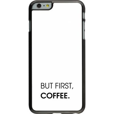 Coque iPhone 6 Plus / 6s Plus - But first Coffee