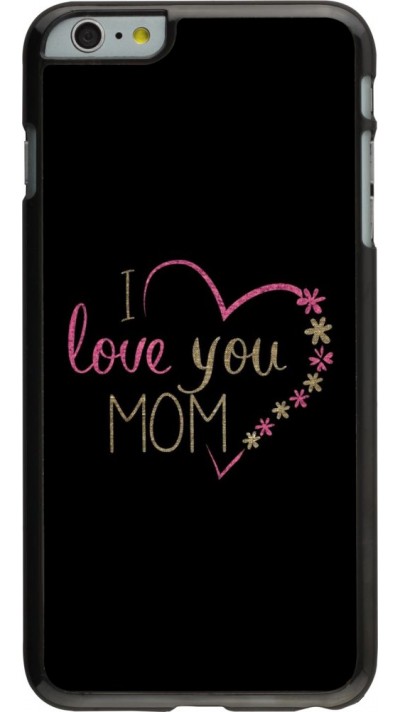 Coque iPhone 6 Plus / 6s Plus - I love you Mom