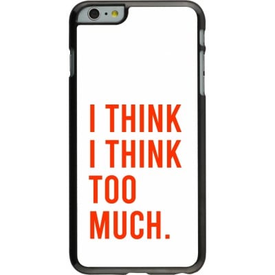 Coque iPhone 6 Plus / 6s Plus - I Think I Think Too Much