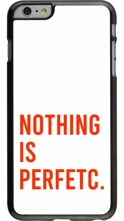 Coque iPhone 6 Plus / 6s Plus - Nothing is Perfetc