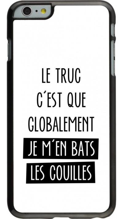 Coque iPhone 6 Plus / 6s Plus - Le truc globalement bats les couilles