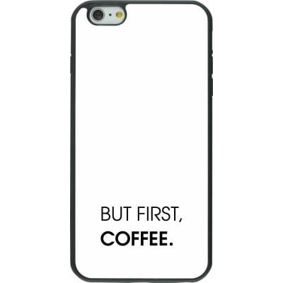 Coque iPhone 6 Plus / 6s Plus - Silicone rigide noir But first Coffee