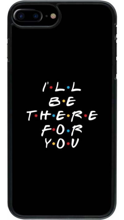 Coque iPhone 7 Plus / 8 Plus - Friends Be there for you