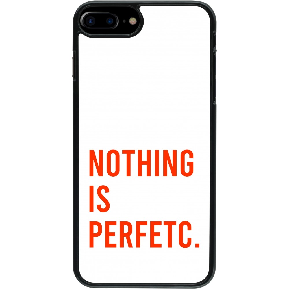 Coque iPhone 7 Plus / 8 Plus - Nothing is Perfetc