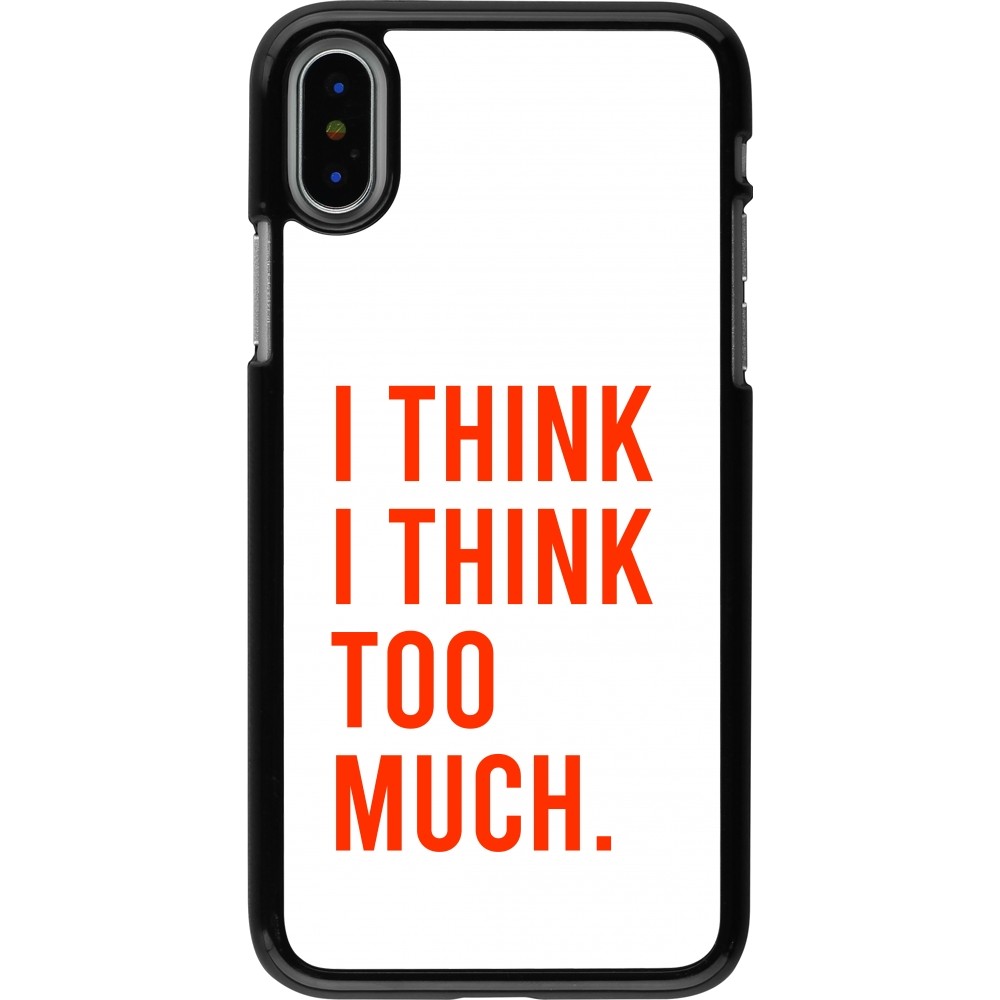 Coque iPhone X / Xs - I Think I Think Too Much