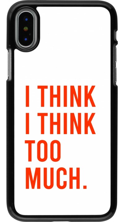 Coque iPhone X / Xs - I Think I Think Too Much