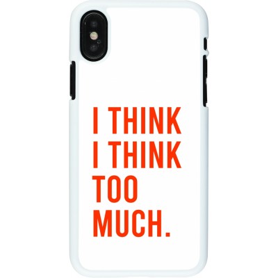 Coque iPhone X / Xs - Plastique blanc I Think I Think Too Much