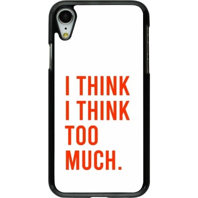 Coque iPhone XR - I Think I Think Too Much