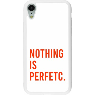 Coque iPhone XR - Silicone rigide blanc Nothing is Perfetc