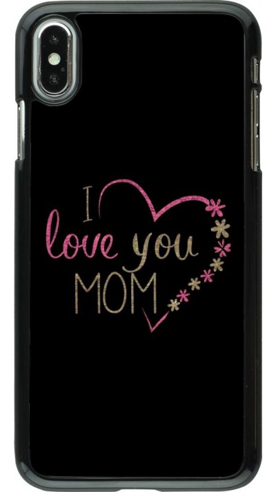 Coque iPhone Xs Max - I love you Mom