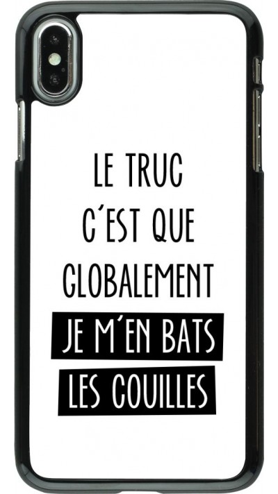 Coque iPhone Xs Max - Le truc globalement bats les couilles