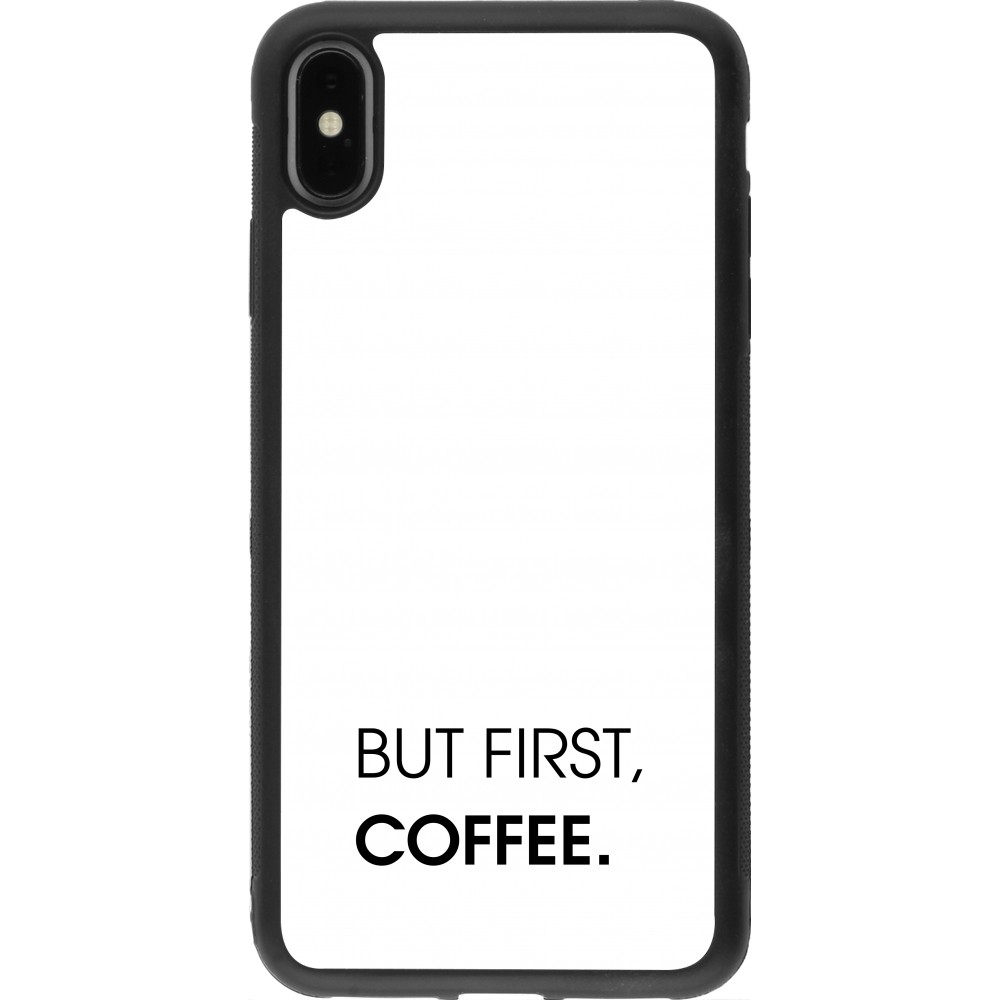 Coque iPhone Xs Max - Silicone rigide noir But first Coffee