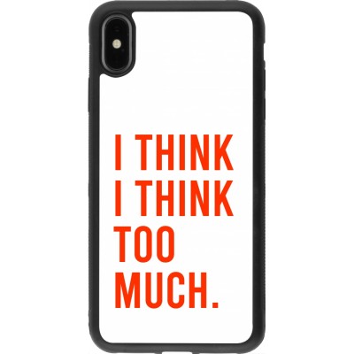 Coque iPhone Xs Max - Silicone rigide noir I Think I Think Too Much