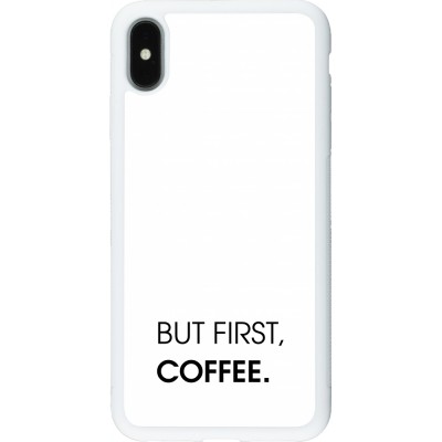 Coque iPhone Xs Max - Silicone rigide blanc But first Coffee