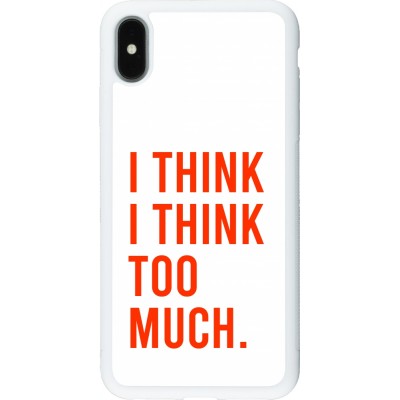 Coque iPhone Xs Max - Silicone rigide blanc I Think I Think Too Much