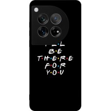 Coque OnePlus 12 - Silicone rigide noir Friends Be there for you