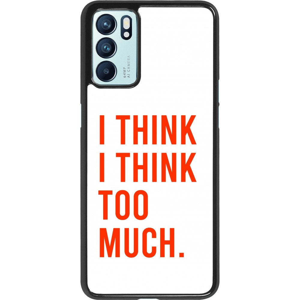 Coque OPPO Reno6 5G - I Think I Think Too Much