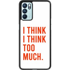 Coque OPPO Reno6 5G - I Think I Think Too Much