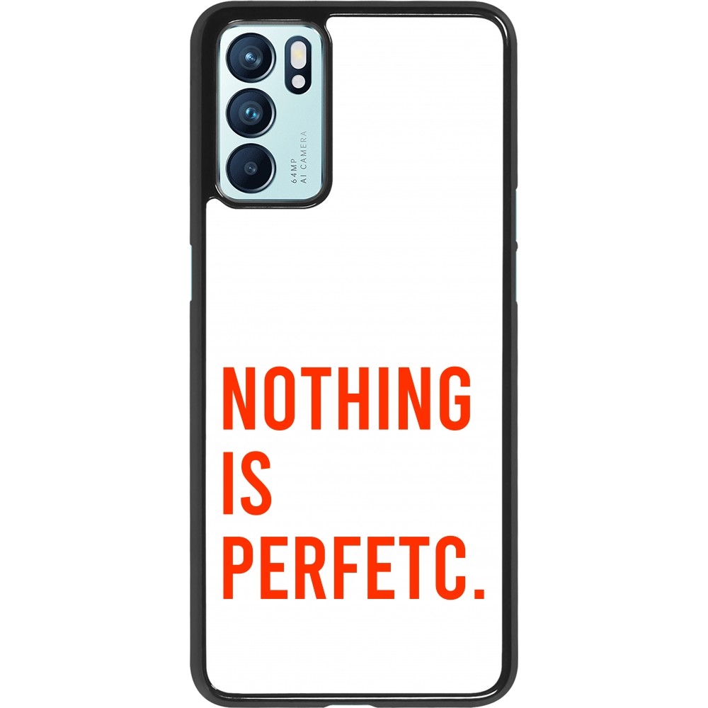 Coque OPPO Reno6 5G - Nothing is Perfetc