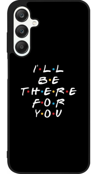 Coque Samsung Galaxy A25 - Silicone rigide noir Friends Be there for you